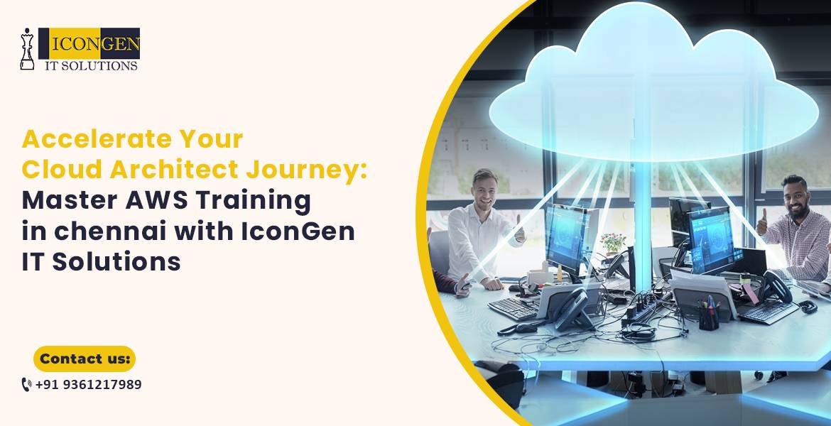 Accelerate Your Cloud Architect Journey: Master AWS Training in chennai with IconGen IT Solutions