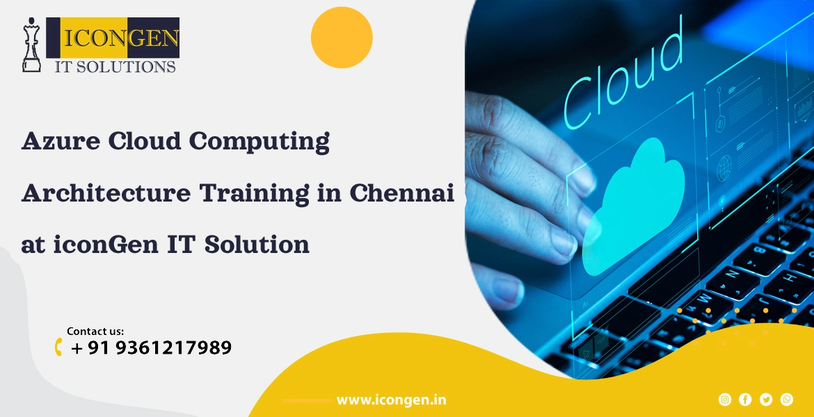 Azure Cloud Computing Architecture Training in Chennai at iconGen IT Solution: A Comprehensive Guide
