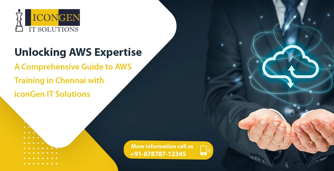 Unlocking AWS Expertise: A Comprehensive Guide to AWS Training in Chennai with iconGen IT Solutions