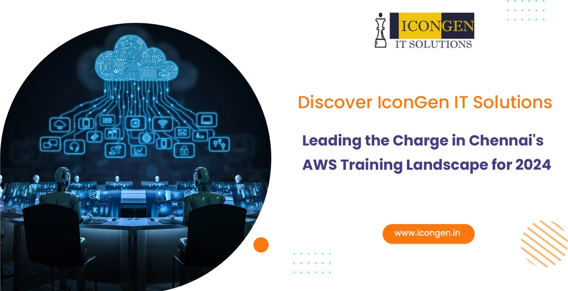Discover IconGen IT Solutions: Leading the Charge in Chennai's AWS Training Landscape for 2024
