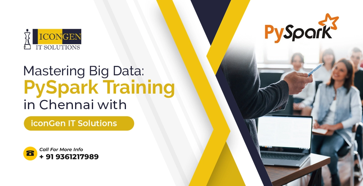 Mastering Big Data: PySpark Training in Chennai with iconGen IT Solutions