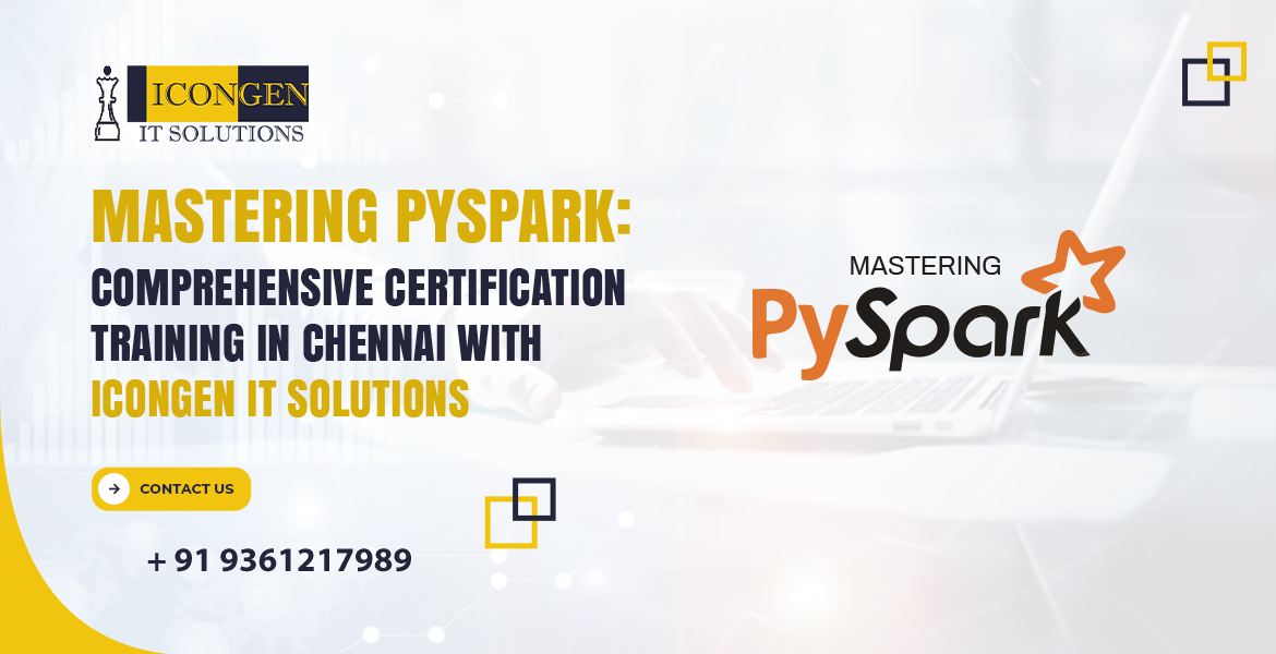 Mastering PySpark: Comprehensive Certification Training in Chennai with IconGen IT Solutions