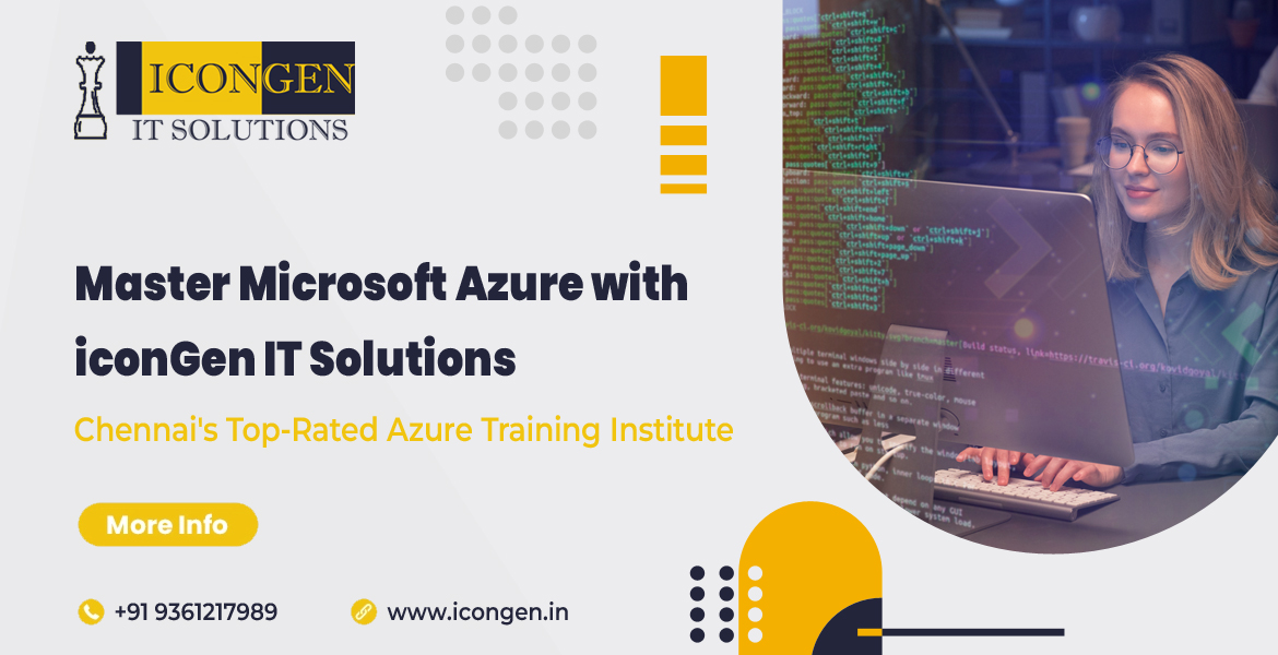 Master Microsoft Azure with iconGen IT Solutions: Chennai's Top-Rated Azure Training Institute