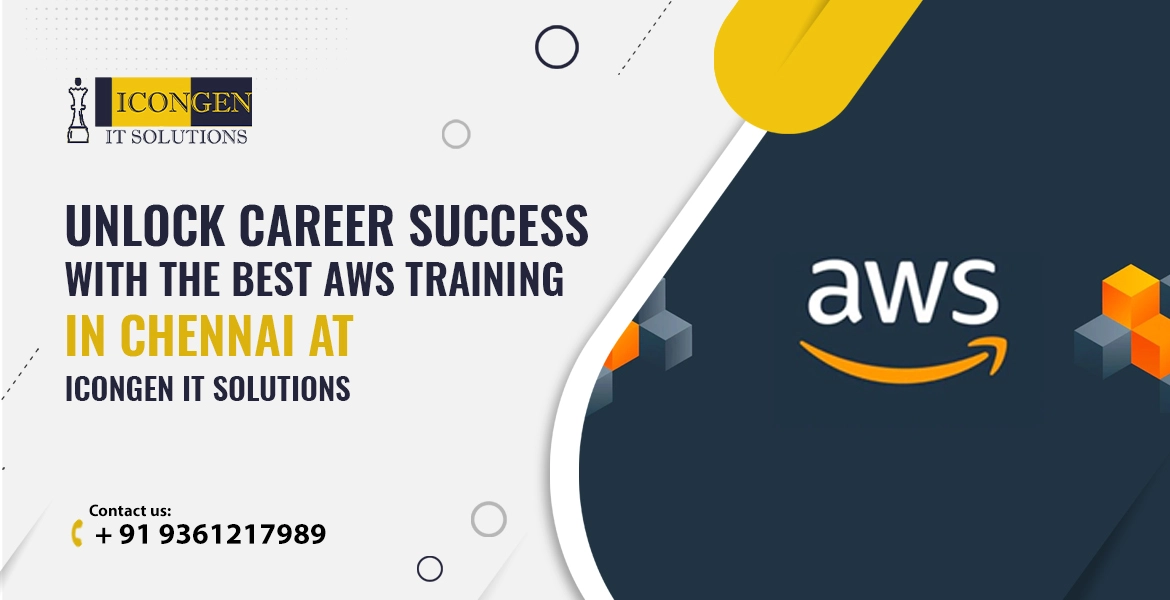 Unlock Career Success with the Best AWS Training in Chennai at IconGen IT Solutions