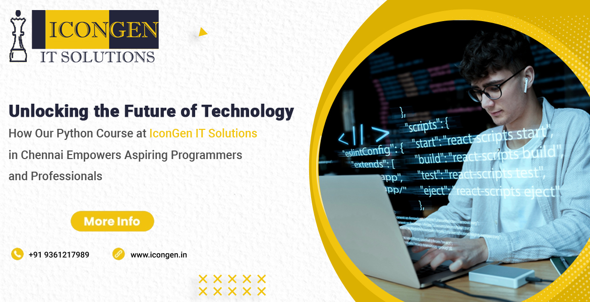 Unlocking the Future of Technology: How Our Python Course at IconGen IT Solutions in Chennai Empowers Aspiring Programmers and Professionals